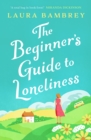 The Beginner's Guide to Loneliness : 'Sweet, funny, engaging - and underneath the sparkle really rather wise. The perfect tonic for our times.' VERONICA HENRY - Book