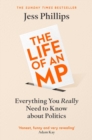 The Life of an MP : Everything You Really Need to Know About Politics - Book