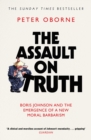 The Assault on Truth : Boris Johnson, Donald Trump and the Emergence of a New Moral Barbarism - eBook