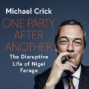 One Party After Another : The Disruptive Life of Nigel Farage - eAudiobook
