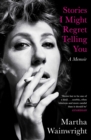 Stories I Might Regret Telling You - eBook