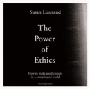 The Power of Ethics : How to Make Good Choices in a Complicated World - eAudiobook