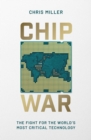 Chip War : The Fight for the World's Most Critical Technology - Book