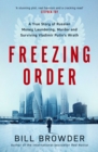 Freezing Order : A True Story of Russian Money Laundering, State-Sponsored Murder,and Surviving Vladimir Putin's Wrath - Book