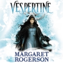 Vespertine : The new TOP-TEN BESTSELLER from the New York Times bestselling author of Sorcery of Thorns and An Enchantment of Ravens - eAudiobook