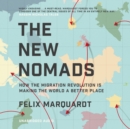The New Nomads : How the Migration Revolution is Making the World a Better Place - eAudiobook