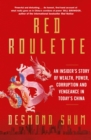 Red Roulette : An Insider's Story of Wealth, Power, Corruption and Vengeance in Today's China - eBook