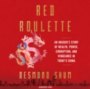 Red Roulette : An Insider's Story of Wealth, Power, Corruption and Vengeance in Today's China - eAudiobook