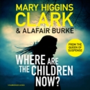 Where Are The Children Now? : Return to where it all began with the bestselling Queen of Suspense - eAudiobook