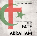 The Fate of Abraham : Why the West is Wrong about Islam - eAudiobook
