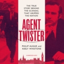 Agent Twister : John Stonehouse and the Scandal that Gripped the Nation - A True Story - eAudiobook