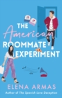 The American Roommate Experiment : From the bestselling author of The Spanish Love Deception - Book