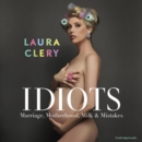 Idiots : Marriage, Motherhood, Milk and Mistakes - eAudiobook