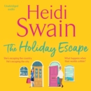 The Holiday Escape : Escape on the best holiday ever with Sunday Times bestseller Heidi Swain - eAudiobook