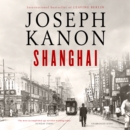 Shanghai : A gripping new wartime thriller from 'the most accomplished spy novelist working today' (Sunday Times) - eAudiobook