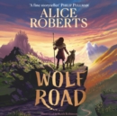 Wolf Road : The bestselling animal adventure from TV's Alice Roberts - eAudiobook