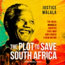 The Plot to Save South Africa : The Week Mandela Averted Civil War and Forged a New Nation - eAudiobook