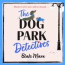 The Dog Park Detectives : Murder is never just a walk in the park . . . - eAudiobook