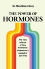The Power of Hormones : The new science of how hormones shape every aspect of our lives - eBook