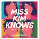 Miss Kim Knows and Other Stories : The sensational new work from the author of Kim Jiyoung, Born 1982 - eAudiobook