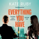 Everything You Have : The gripping new thriller from the author of the Richard & Judy pick Tell Me Your Lies - eAudiobook