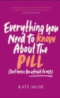 Everything You Need to Know About the Pill (but were too afraid to ask) - eBook