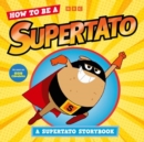 How to be a Supertato : As seen on BBC CBeebies - Book