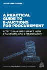 A Practical Guide to E-auctions for Procurement : How to Maximize Impact with e-Sourcing and e-Negotiation - eBook
