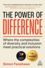 The Power of Difference : Where the Complexities of Diversity and Inclusion Meet Practical Solutions - Book