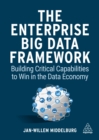 The Enterprise Big Data Framework : Building Critical Capabilities to Win in the Data Economy - eBook