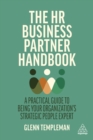 The HR Business Partner Handbook : A Practical Guide to Being Your Organization's Strategic People Expert - eBook