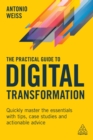 The Practical Guide to Digital Transformation : Quickly Master the Essentials with Tips, Case Studies and Actionable Advice - eBook