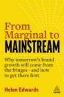 From Marginal to Mainstream : Why Tomorrow’s Brand Growth Will Come from the Fringes - and How to Get There First - eBook