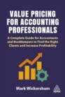 Value Pricing for Accounting Professionals : A Complete Guide for Accountants and Bookkeepers to Find the Right Clients and Increase Profitability - eBook