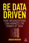 Be Data Driven : How Organizations Can Harness the Power of Data - Book
