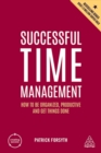 Successful Time Management : How to be Organized, Productive and Get Things Done - Book