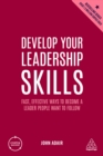 Develop Your Leadership Skills : Fast, Effective Ways to Become a Leader People Want to Follow - eBook