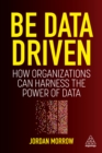 Be Data Driven : How Organizations Can Harness the Power of Data - eBook