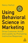 Using Behavioral Science in Marketing : Drive Customer Action and Loyalty by Prompting Instinctive Responses - eBook
