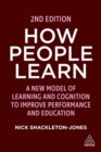 How People Learn : A New Model of Learning and Cognition to Improve Performance and Education - Book