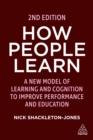 How People Learn : A New Model of Learning and Cognition to Improve Performance and Education - eBook