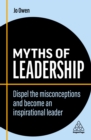 Myths of Leadership : Dispel the Misconceptions and Become an Inspirational Leader - eBook
