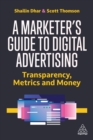 A Marketer's Guide to Digital Advertising : Transparency, Metrics, and Money - eBook
