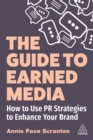 The Guide to Earned Media : How to Use PR Strategies to Enhance Your Brand - eBook