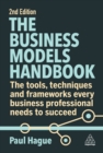 The Business Models Handbook : The Tools, Techniques and Frameworks Every Business Professional Needs to Succeed - eBook