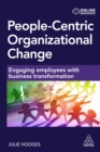 People-centric Organizational Change : Engaging Employees with Business Transformation - eBook