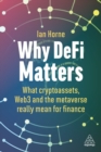 Why DeFi Matters : What Cryptoassets, Web3 and the Metaverse Really Mean for Finance - Book