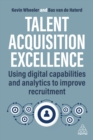 Talent Acquisition Excellence : Using Digital Capabilities and Analytics to Improve Recruitment - eBook