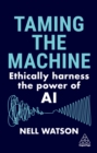Taming the Machine : Ethically Harness the Power of AI - eBook