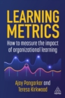Learning Metrics : How to Measure the Impact of Organizational Learning - Book